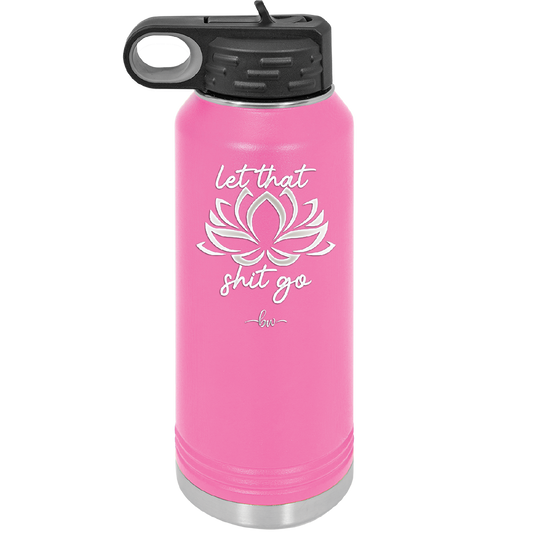 Let That Shit Go - Laser Engraved Stainless Steel Drinkware - 2352-