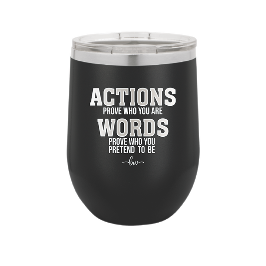 Actions Prove Who You Are Words Prove Who You Pretend to Be - Laser Engraved Stainless Steel Drinkware - 2353-