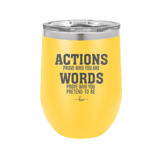 Actions Prove Who You Are Words Prove Who You Pretend to Be - Laser Engraved Stainless Steel Drinkware - 2353-