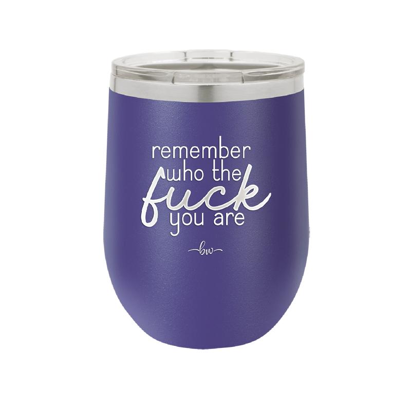 Remember Who the Fuck You Are - Laser Engraved Stainless Steel Drinkware - 2355-