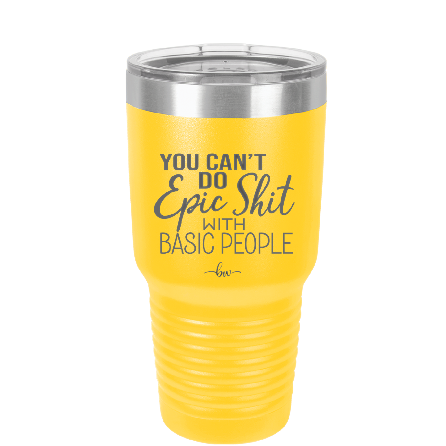 You Can't Do Epic Shit with Basic People - Laser Engraved Stainless Steel Drinkware - 2356-