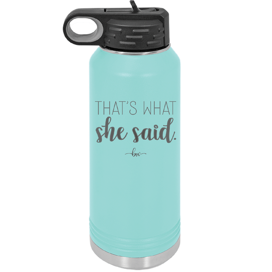 That's What She Said - Laser Engraved Stainless Steel Drinkware - 2359 -