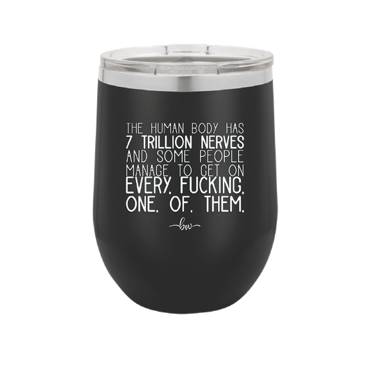 The Human Body Has 7 Trillion Nerves - Laser Engraved Stainless Steel Drinkware - 2362 -