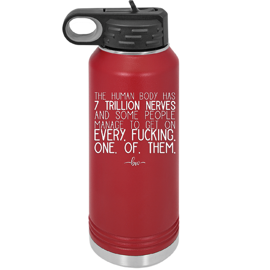 The Human Body Has 7 Trillion Nerves - Laser Engraved Stainless Steel Drinkware - 2362 -