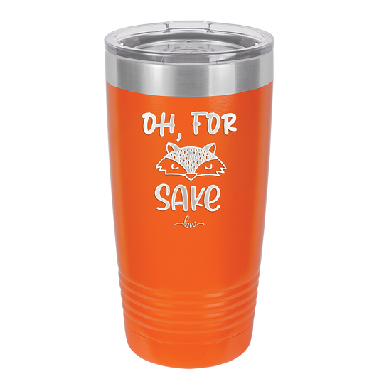 Oh For Fox Sake - Laser Engraved Stainless Steel Drinkware - 2365 -