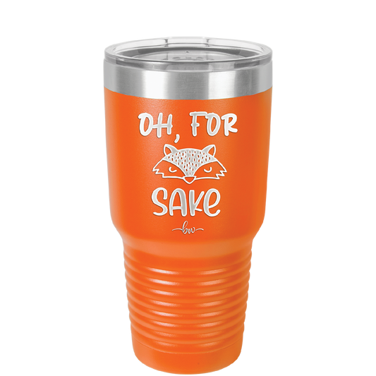 Oh For Fox Sake - Laser Engraved Stainless Steel Drinkware - 2365 -