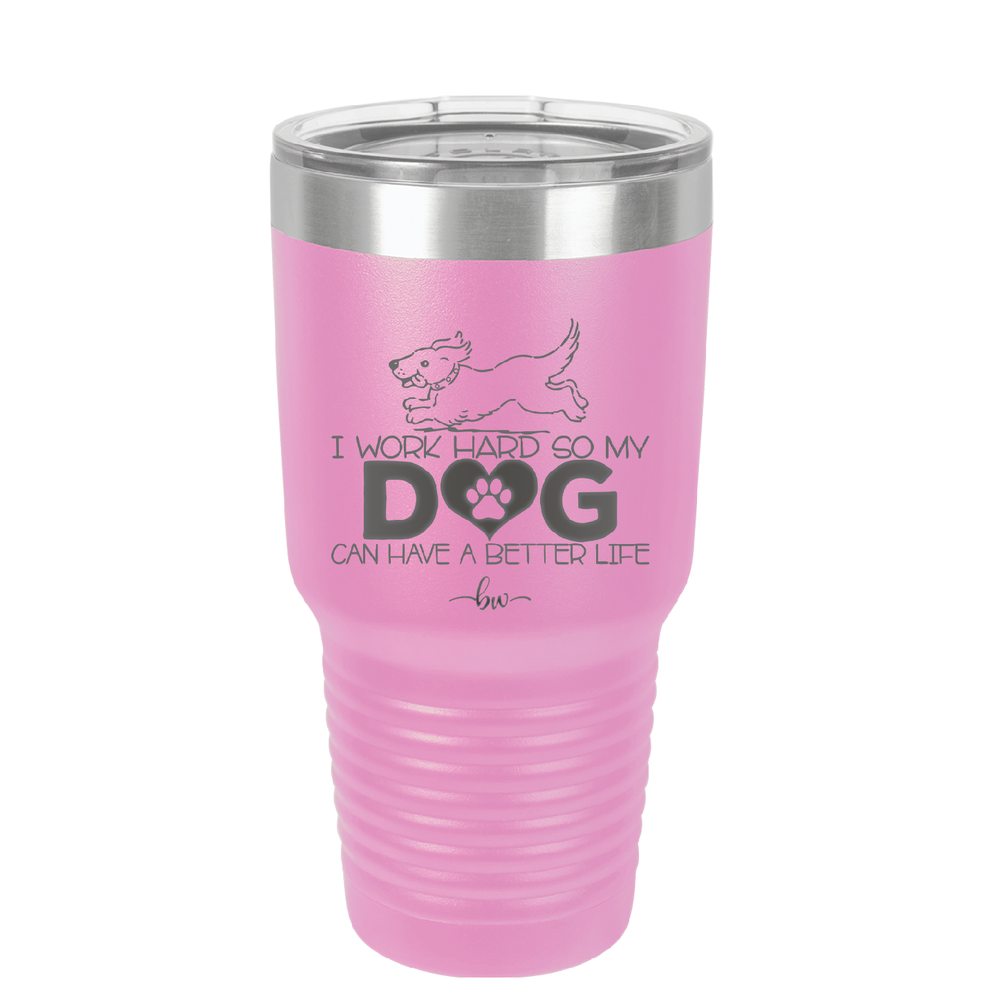I Work Hard So My Dog Can Have a Better Life - Laser Engraved Stainless Steel Drinkware - 2367 -