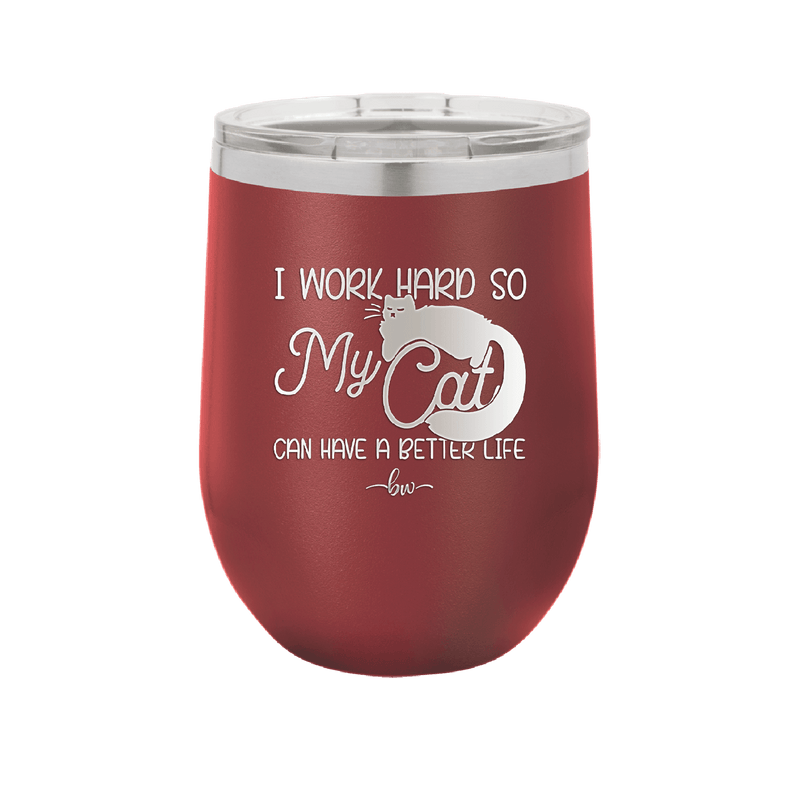 I Work Hard So My Cat Can Have a Better Life - Laser Engraved Stainless Steel Drinkware - 2368 -