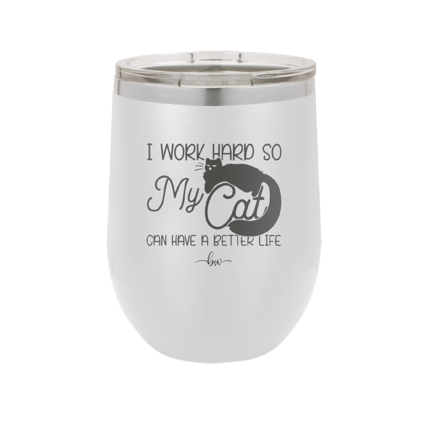 I Work Hard So My Cat Can Have a Better Life - Laser Engraved Stainless Steel Drinkware - 2368 -