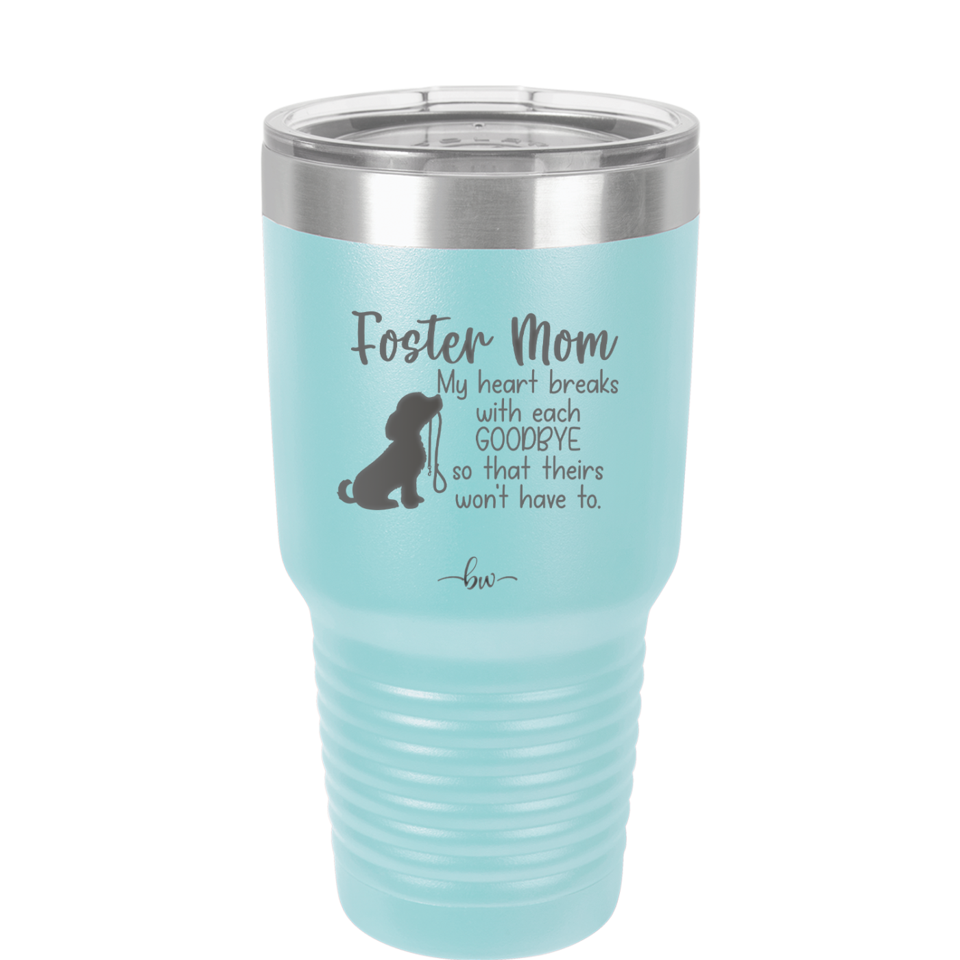 Foster Mom My Heart Breaks with Each Goodbye (Dog) - Laser Engraved Stainless Steel Drinkware - 2371 -