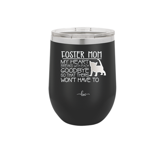 Foster Mom My Heart Breaks with Each Goodbye (Cat) - Laser Engraved Stainless Steel Drinkware - 2372 -