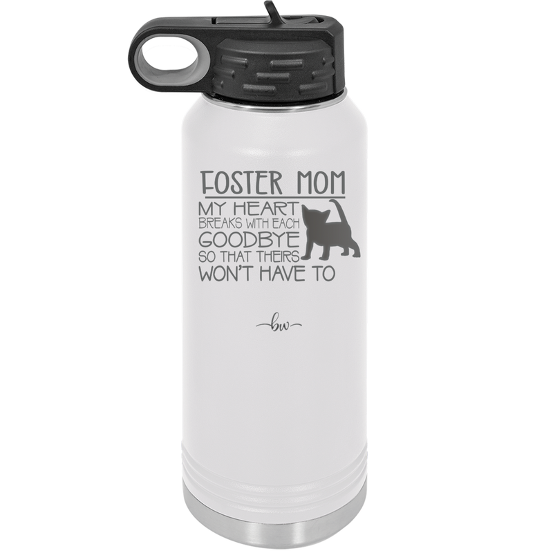 Foster Mom My Heart Breaks with Each Goodbye (Cat) - Laser Engraved Stainless Steel Drinkware - 2372 -