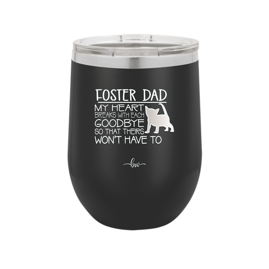 Foster Dad My Heart Breaks with Each Goodbye (Cat) - Laser Engraved Stainless Steel Drinkware - 2374 -