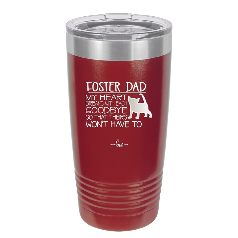 Foster Dad My Heart Breaks with Each Goodbye (Cat) - Laser Engraved Stainless Steel Drinkware - 2374 -