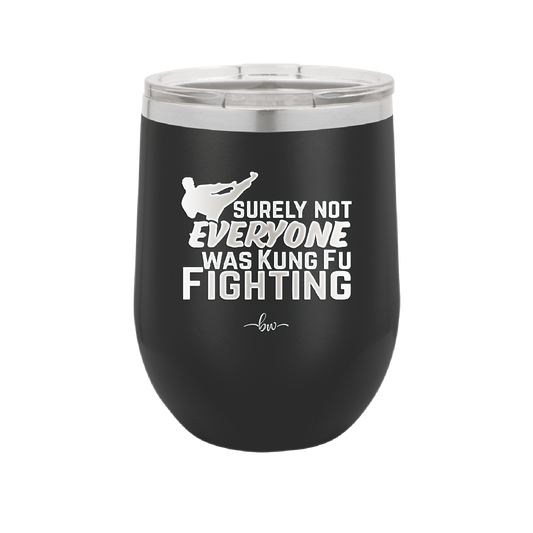 Surely Not Everyone Was Kung Fu Fighting - Laser Engraved Stainless Steel Drinkware - 2375 -