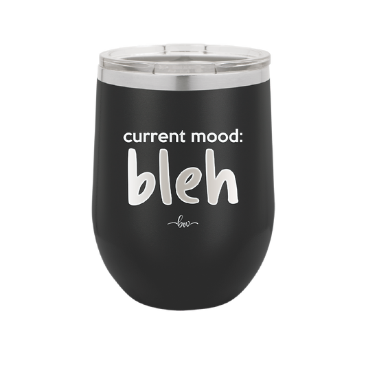 Current Mood: bleh - Laser Engraved Stainless Steel Drinkware - 2378 -