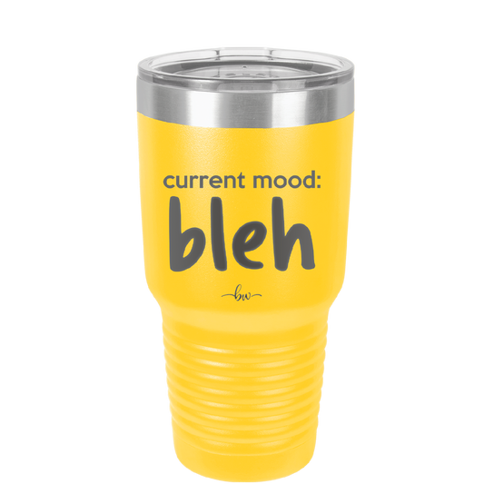 Current Mood: bleh - Laser Engraved Stainless Steel Drinkware - 2378 -