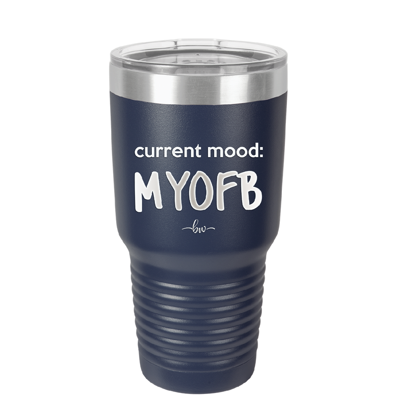 Current Mood: MYOFB - Laser Engraved Stainless Steel Drinkware - 2380 -