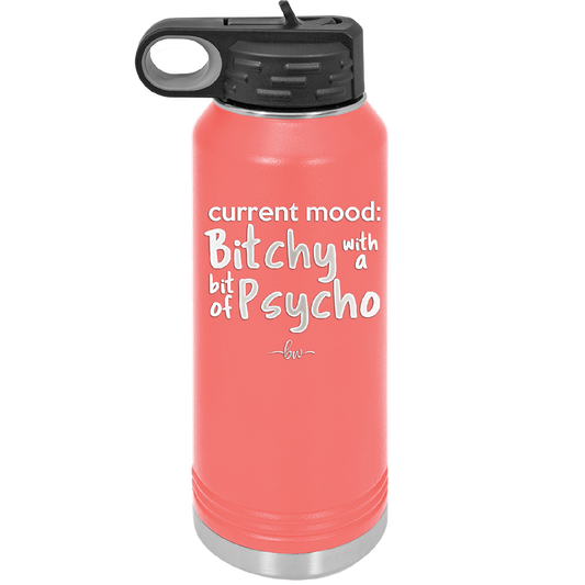 Current Mood: Bitchy with a Bit of Psycho - Laser Engraved Stainless Steel Drinkware - 2381 -