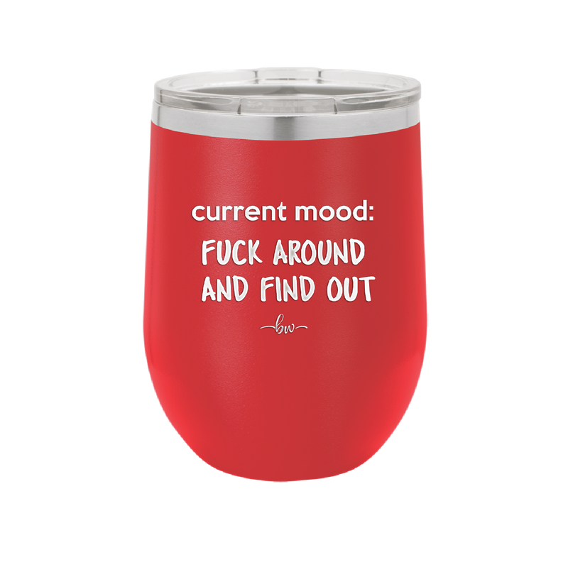 Current Mood: Fuck Around and Find Out - Laser Engraved Stainless Steel Drinkware - 2382 -