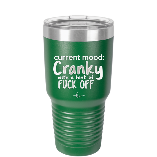 Current Mood: Cranky with a Hint of Fuck Off - Laser Engraved Stainless Steel Drinkware - 2383 -