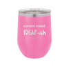 Current Mood: IDGAF ish - Laser Engraved Stainless Steel Drinkware - 2384 -
