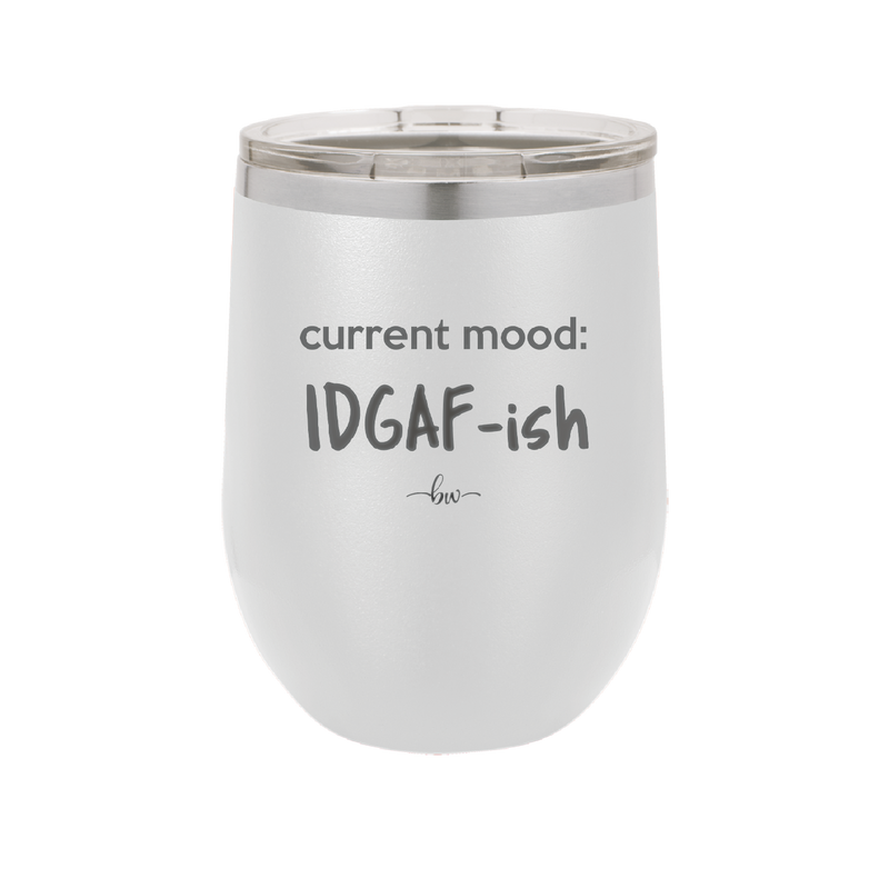 Current Mood: IDGAF ish - Laser Engraved Stainless Steel Drinkware - 2384 -