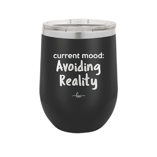 Current Mood: Avoiding Reality - Laser Engraved Stainless Steel Drinkware - 2385 -