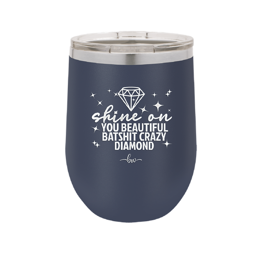 Shine On You Beautiful Batshit Crazy Diamond - Laser Engraved Stainless Steel Drinkware - 2394 -