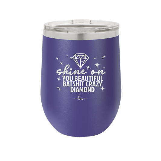 Shine On You Beautiful Batshit Crazy Diamond - Laser Engraved Stainless Steel Drinkware - 2394 -