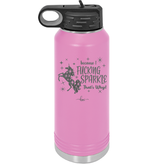 Because I Fucking Sparkle That's Why - Laser Engraved Stainless Steel Drinkware - 2395 -