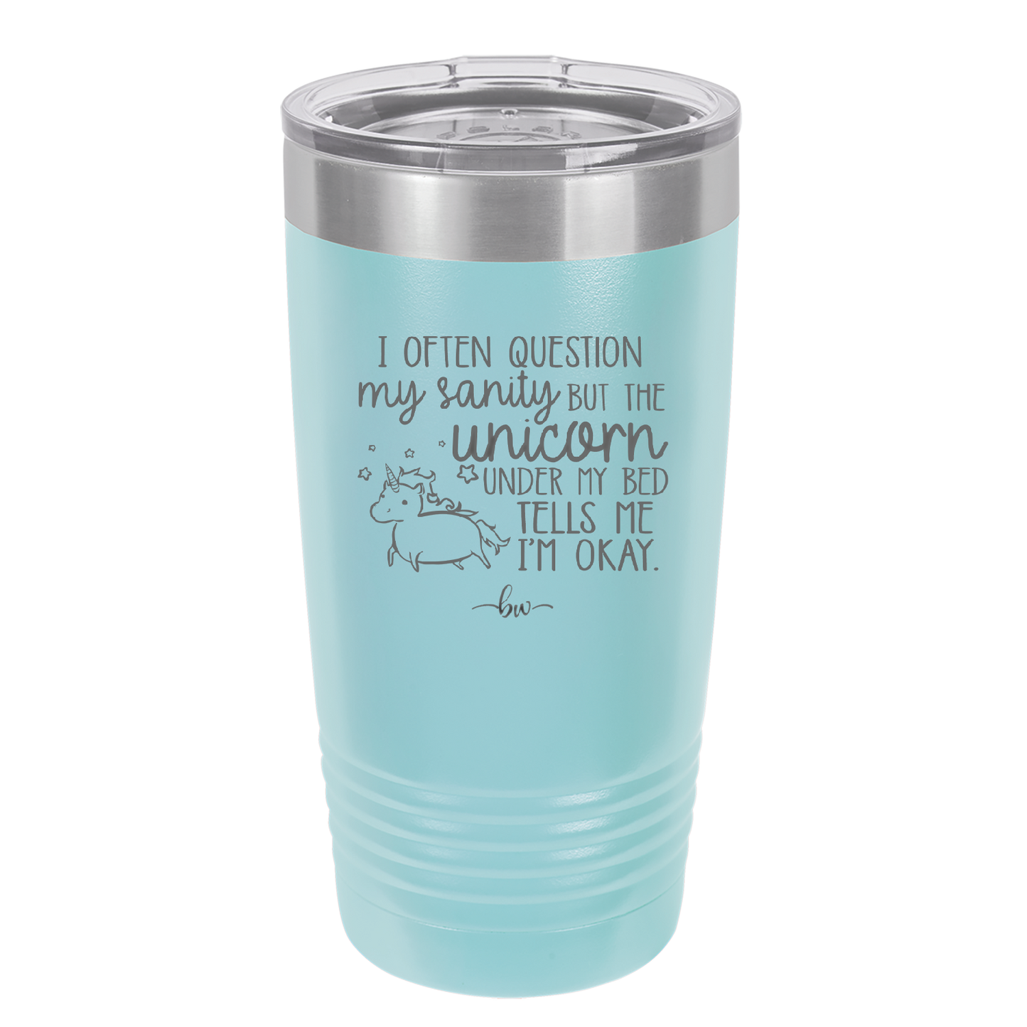 I Often Question My Sanity but the Unicorn Under My Bed Says I'm Okay - Laser Engraved Stainless Steel Drinkware - 2400 -