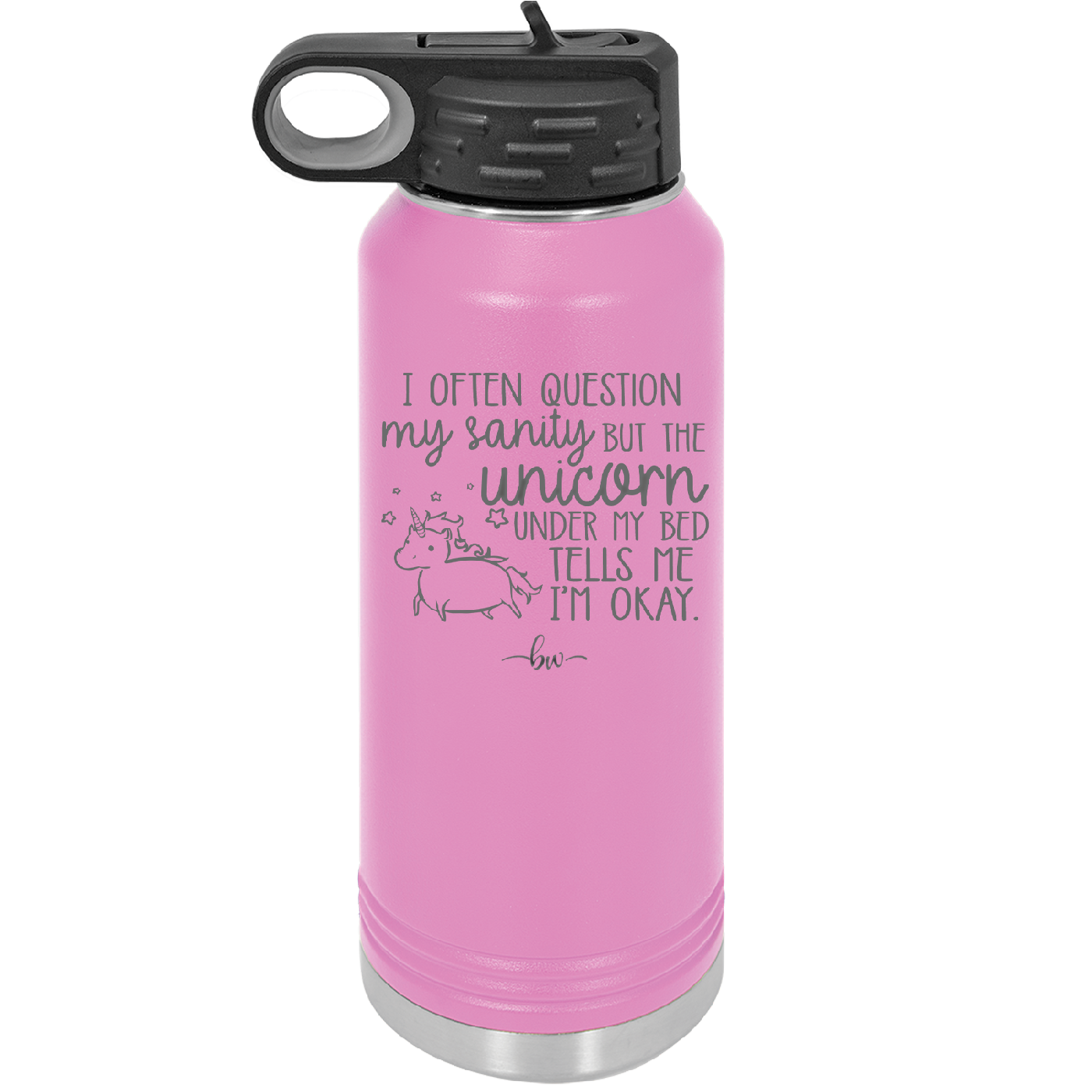 I Often Question My Sanity but the Unicorn Under My Bed Says I'm Okay - Laser Engraved Stainless Steel Drinkware - 2400 -