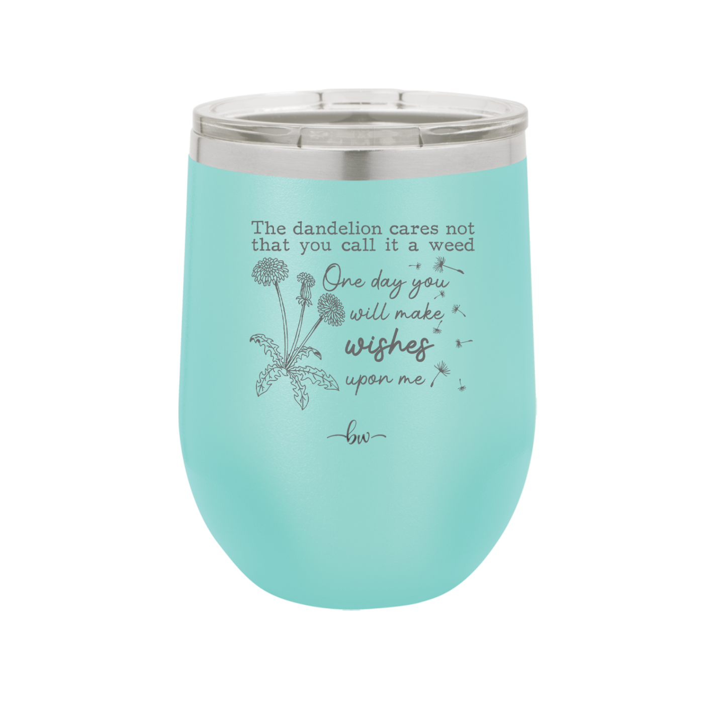 The Dandelion Cares Not That You Call it a Weed - Laser Engraved Stainless Steel Drinkware - 2403 -