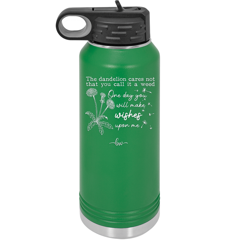 The Dandelion Cares Not That You Call it a Weed - Laser Engraved Stainless Steel Drinkware - 2403 -