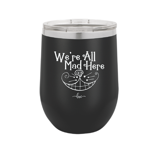 We're All Mad Here - Laser Engraved Stainless Steel Drinkware - 2404 -