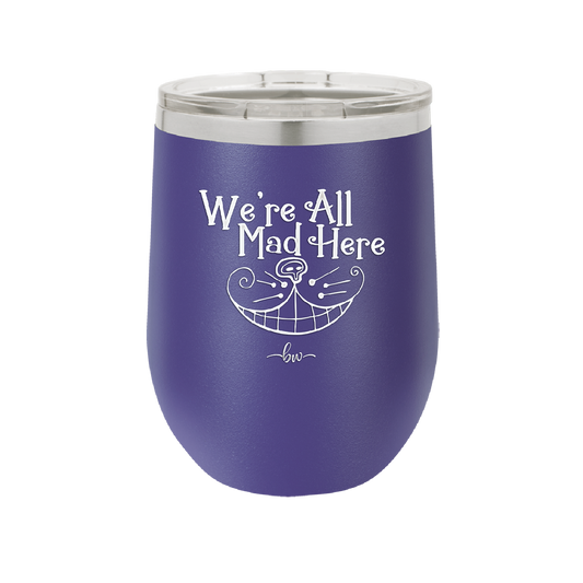 We're All Mad Here - Laser Engraved Stainless Steel Drinkware - 2404 -