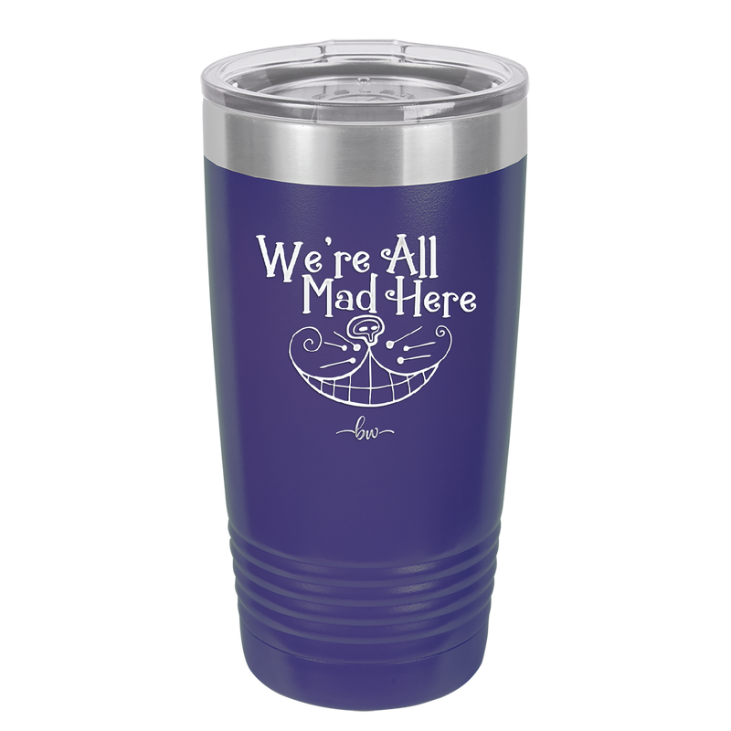 We're All Mad Here - Laser Engraved Stainless Steel Drinkware - 2404 -