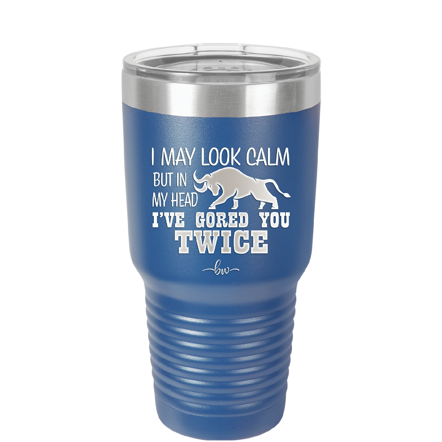 I May Look Calm But in My Head I've Gored You Twice - Laser Engraved Stainless Steel Drinkware - 2406 -