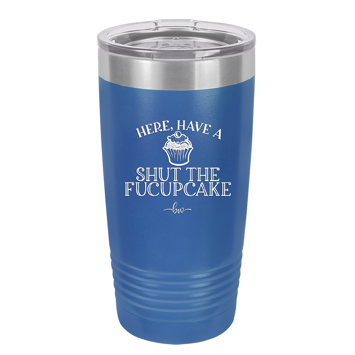 Here Have a Shut the Fucupcake - Laser Engraved Stainless Steel Drinkware - 2407 -