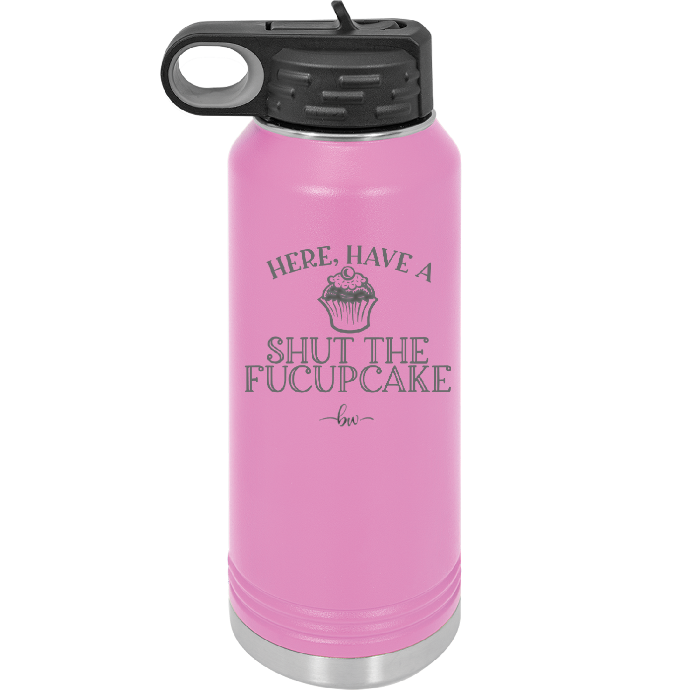 Here Have a Shut the Fucupcake - Laser Engraved Stainless Steel Drinkware - 2407 -