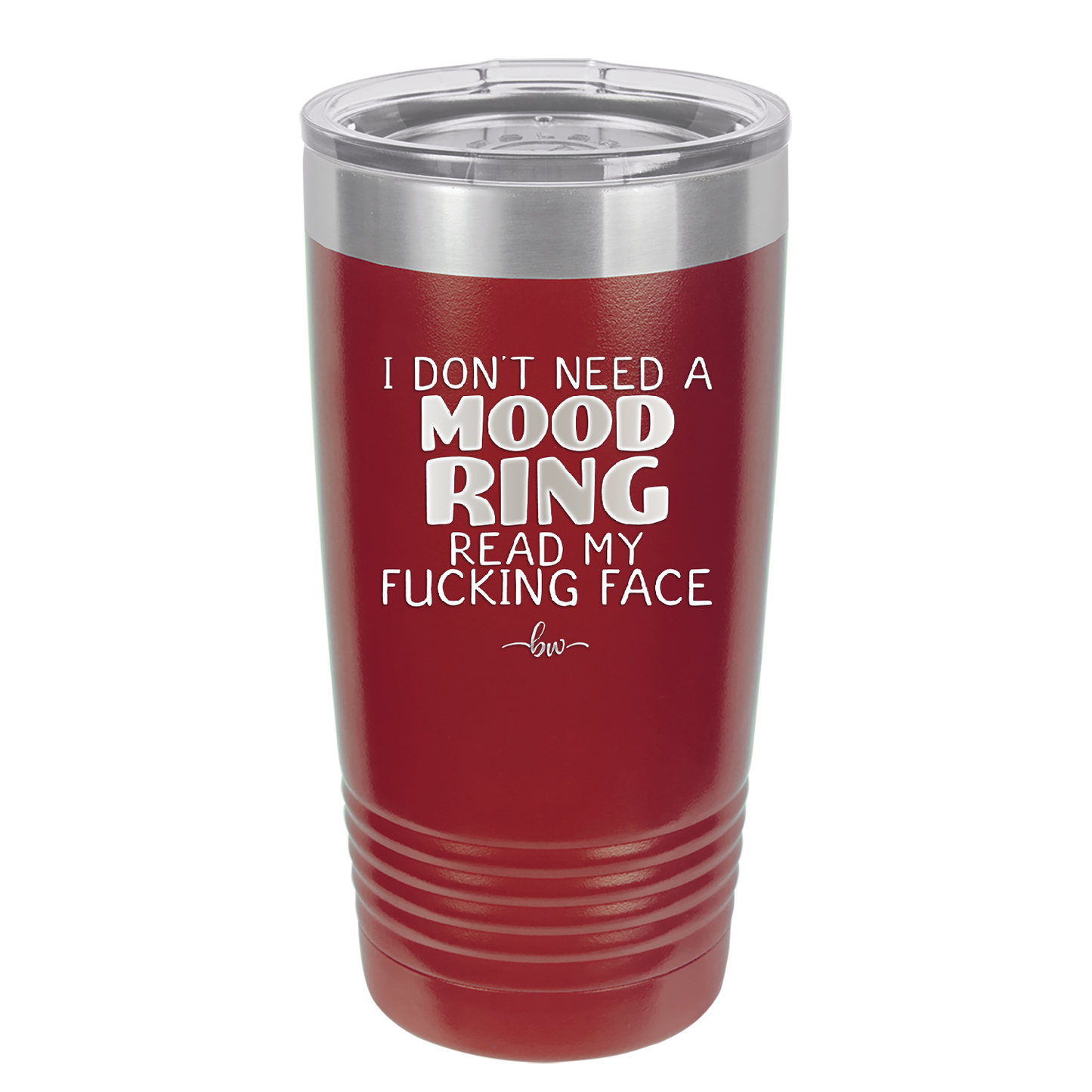 I Don't Need a Mood Ring Read My Fucking Face - Laser Engraved Stainless Steel Drinkware - 2408 -