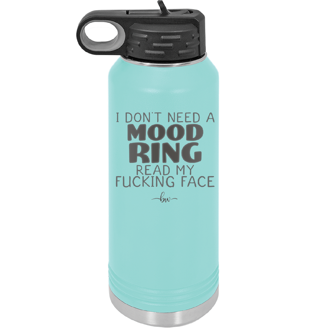 I Don't Need a Mood Ring Read My Fucking Face - Laser Engraved Stainless Steel Drinkware - 2408 -