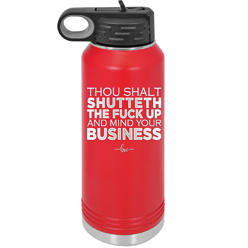 Thou Shalt Shutteth the Fuck Up and Mind Your Business - Laser Engraved Stainless Steel Drinkware - 2415 -
