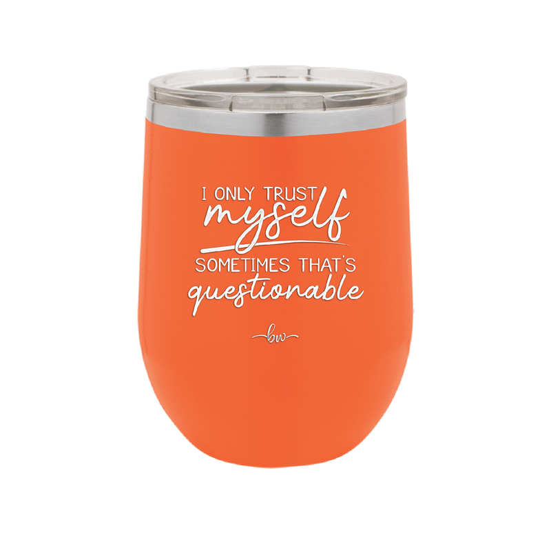 I Only Trust Myself Sometimes That's Questionable - Laser Engraved Stainless Steel Drinkware - 2417 -