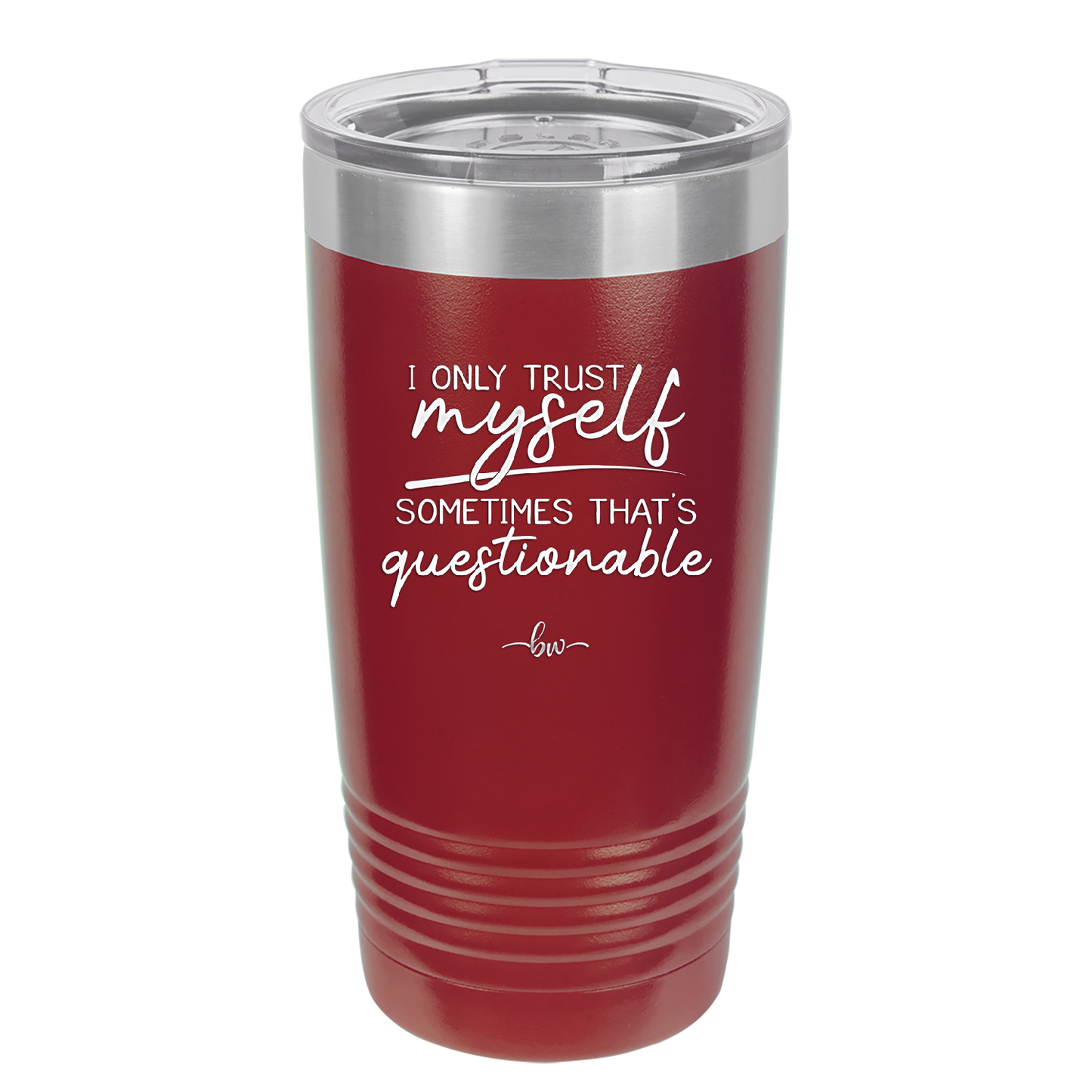 I Only Trust Myself Sometimes That's Questionable - Laser Engraved Stainless Steel Drinkware - 2417 -