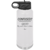 Confused Great My Work Here is Done - Laser Engraved Stainless Steel Drinkware - 2421 -