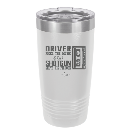 Driver Picks the Music Shotgun Shuts His Piehole - Laser Engraved Stainless Steel Drinkware - 2424 -