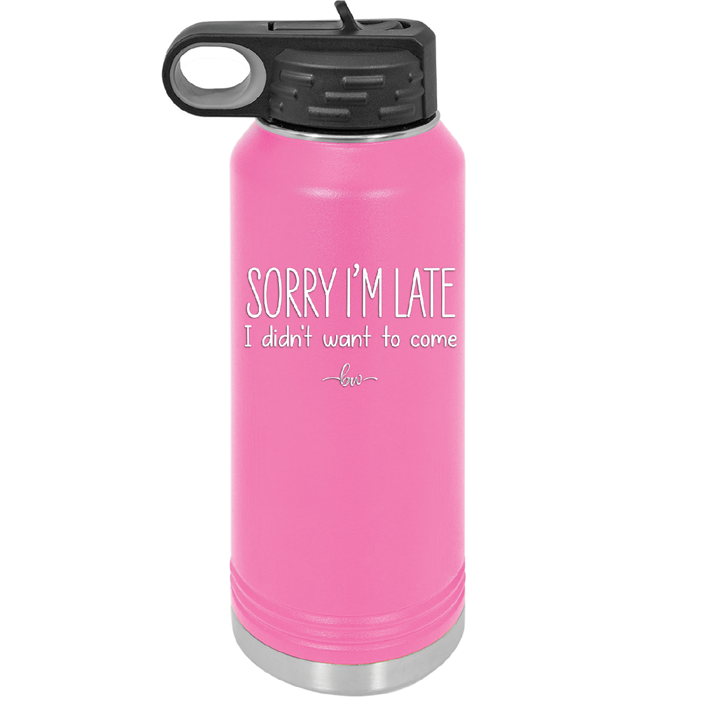 Sorry I'm Late I Didn't Want to Come - Laser Engraved Stainless Steel Drinkware - 2427 -