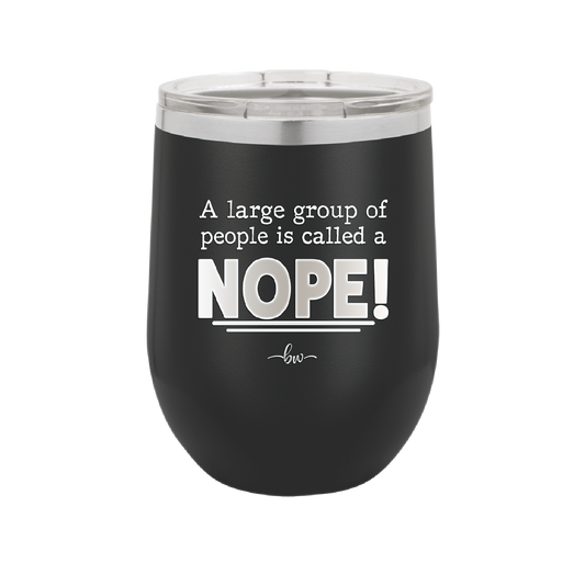 A Large Group of People is Called a Nope - Laser Engraved Stainless Steel Drinkware - 2428 -